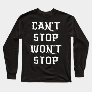 Can't Stop Won't Stop Long Sleeve T-Shirt